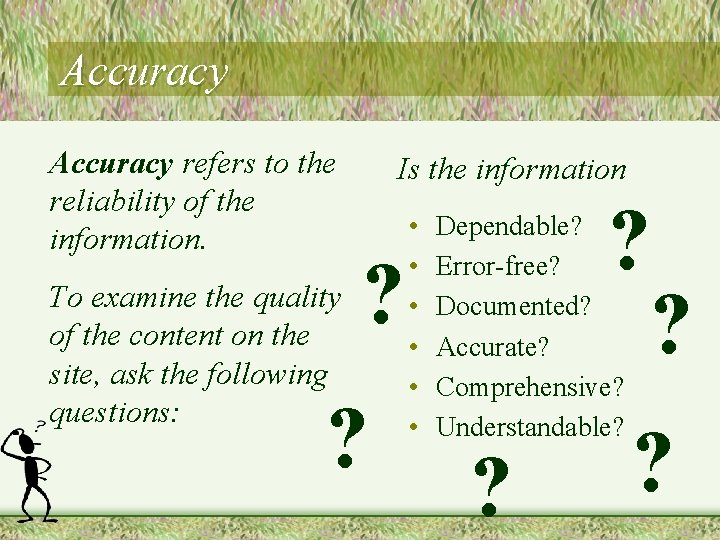 Accuracy refers to the reliability of the information. To examine the quality of the