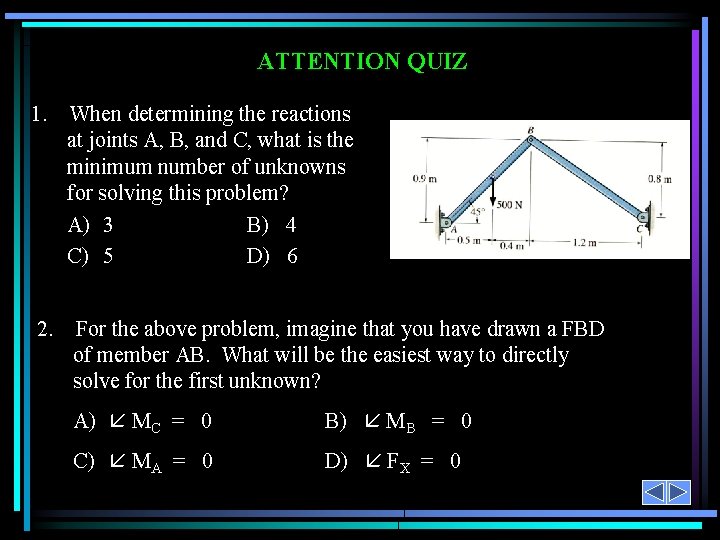 ATTENTION QUIZ 1. When determining the reactions at joints A, B, and C, what