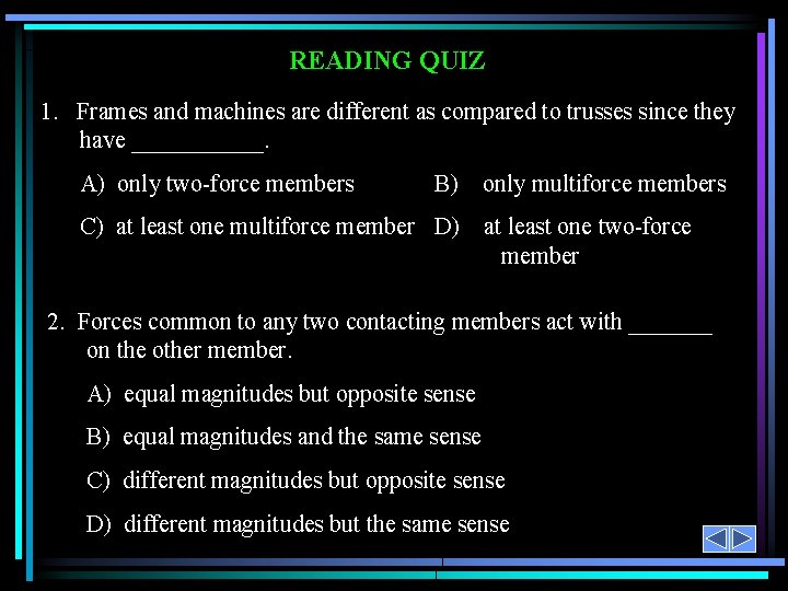 READING QUIZ 1. Frames and machines are different as compared to trusses since they