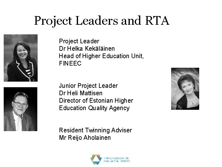 Project Leaders and RTA Project Leader Dr Helka Kekäläinen Head of Higher Education Unit,