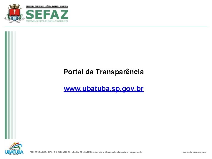 Portal da Transparência www. ubatuba. sp. gov. br PREFEITURA MUNICIPAL DA EST NCIA BALNEÁRIA