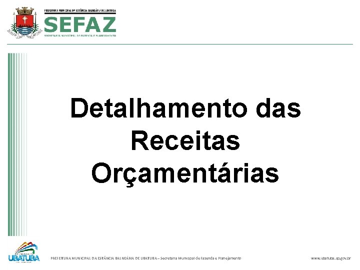 Detalhamento das Receitas Orçamentárias PREFEITURA MUNICIPAL DA EST NCIA BALNEÁRIA DE UBATUBA – Secretaria