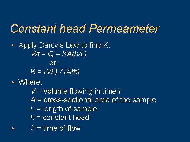 Constant head Permeameter • Apply Darcy’s Law to find K: V/t = Q =