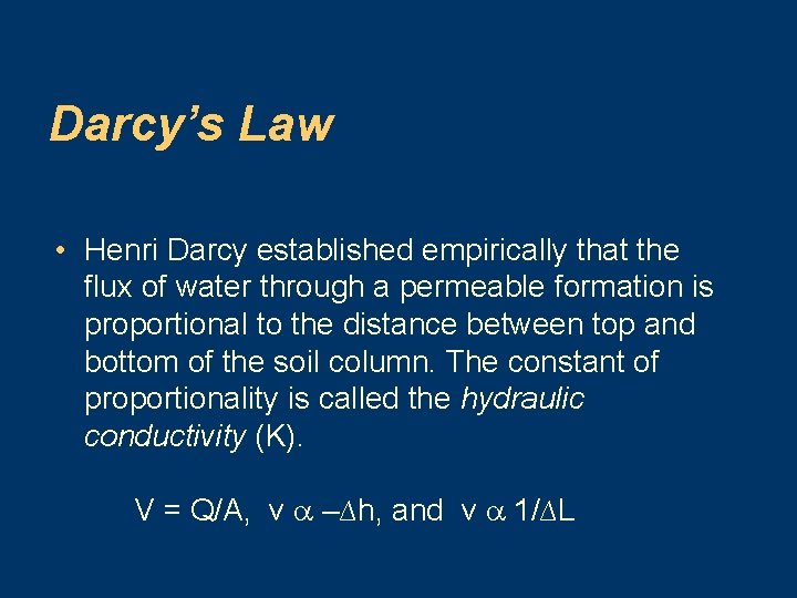 Darcy’s Law • Henri Darcy established empirically that the flux of water through a