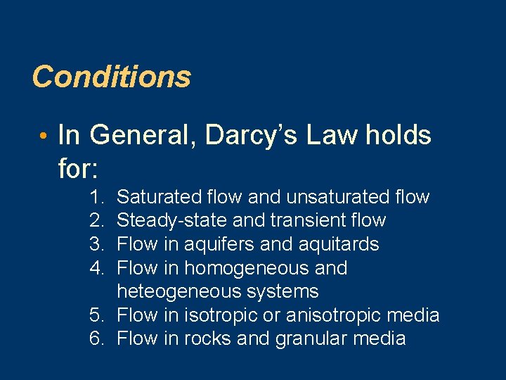 Conditions • In General, Darcy’s Law holds for: 1. 2. 3. 4. Saturated flow