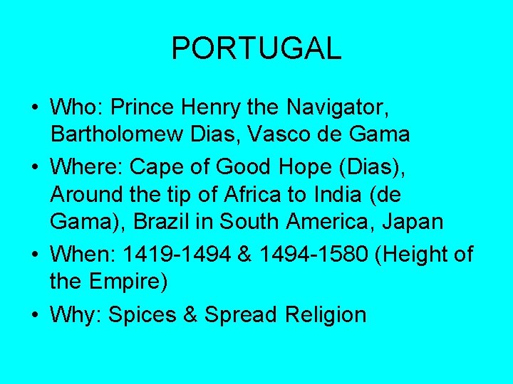 PORTUGAL • Who: Prince Henry the Navigator, Bartholomew Dias, Vasco de Gama • Where: