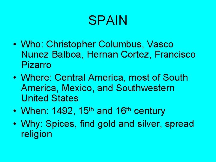 SPAIN • Who: Christopher Columbus, Vasco Nunez Balboa, Hernan Cortez, Francisco Pizarro • Where: