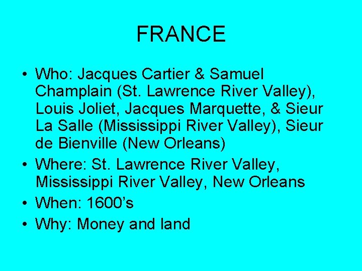 FRANCE • Who: Jacques Cartier & Samuel Champlain (St. Lawrence River Valley), Louis Joliet,