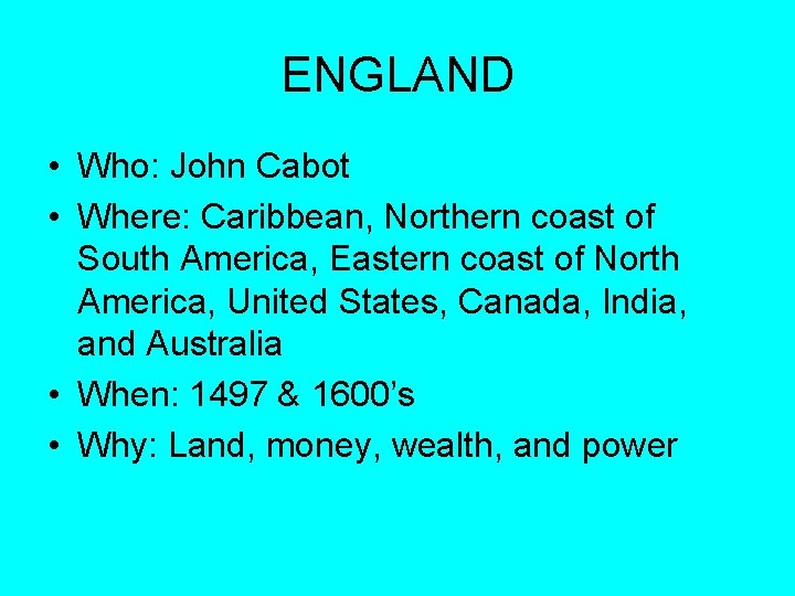 ENGLAND • Who: John Cabot • Where: Caribbean, Northern coast of South America, Eastern