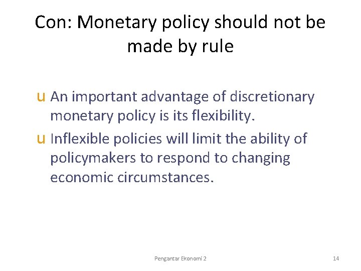 Con: Monetary policy should not be made by rule u An important advantage of