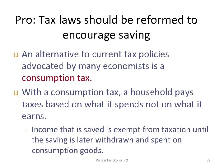Pro: Tax laws should be reformed to encourage saving u An alternative to current