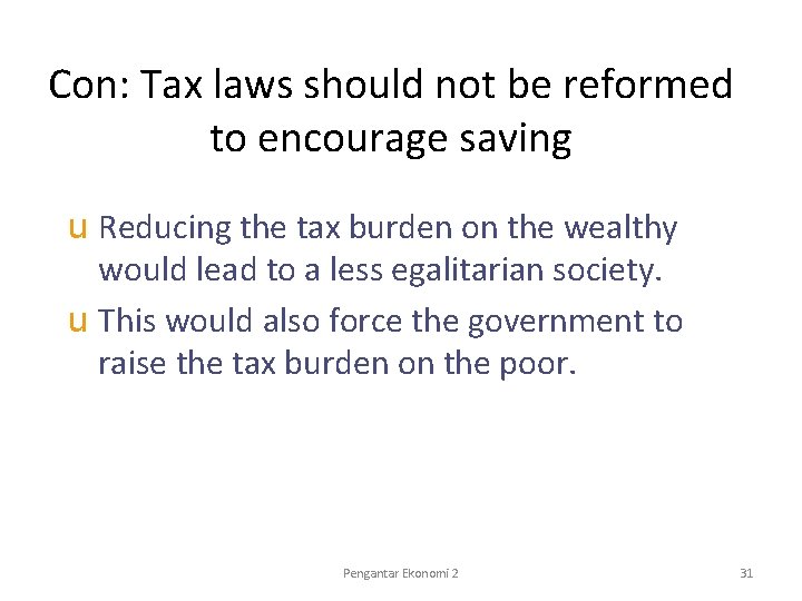 Con: Tax laws should not be reformed to encourage saving u Reducing the tax