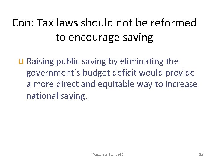 Con: Tax laws should not be reformed to encourage saving u Raising public saving