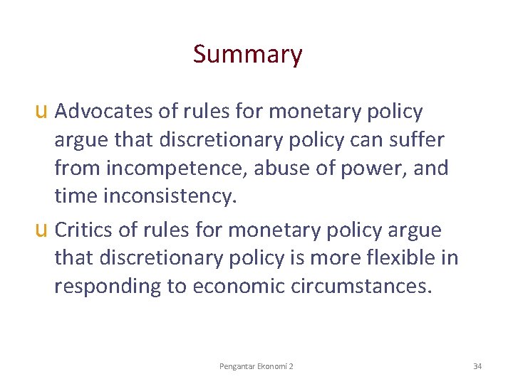 Summary u Advocates of rules for monetary policy argue that discretionary policy can suffer