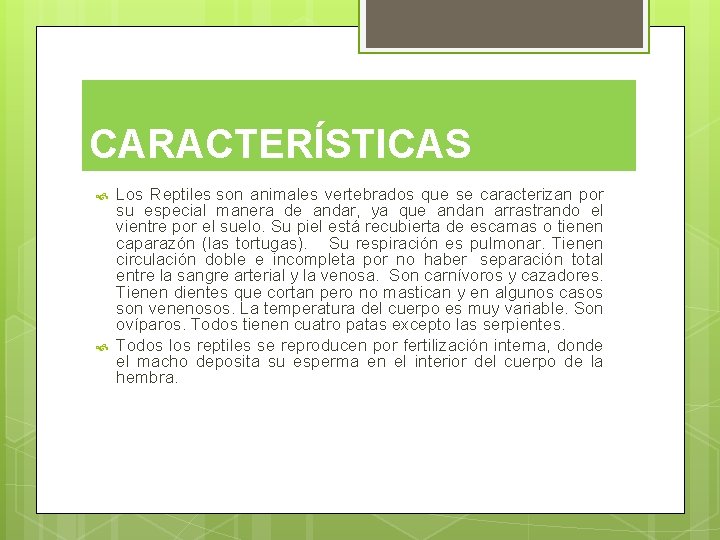 CARACTERÍSTICAS Los Reptiles son animales vertebrados que se caracterizan por su especial manera de