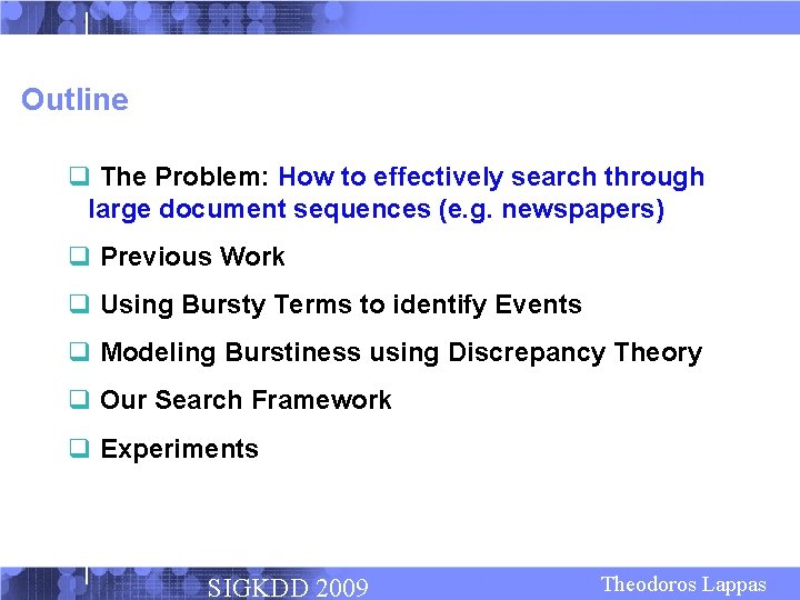 Outline q The Problem: How to effectively search through large document sequences (e. g.