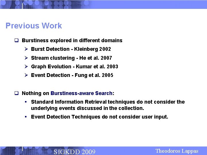 Previous Work q Burstiness explored in different domains Ø Burst Detection - Kleinberg 2002