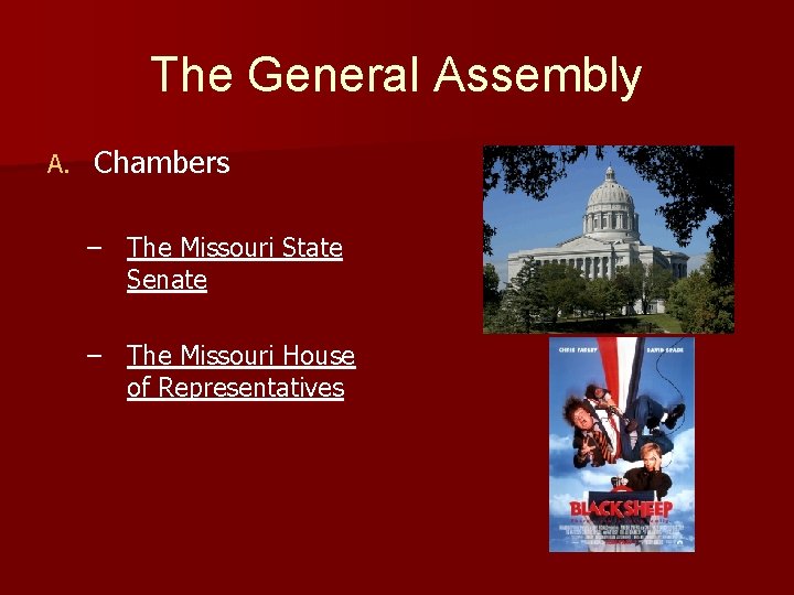 The General Assembly A. Chambers – The Missouri State Senate – The Missouri House