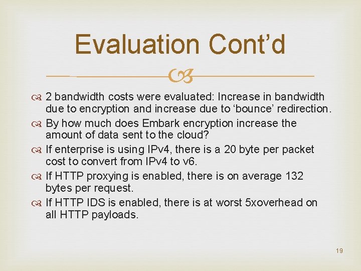 Evaluation Cont’d 2 bandwidth costs were evaluated: Increase in bandwidth due to encryption and