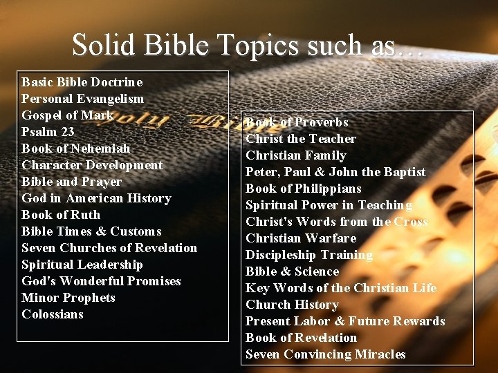 Solid Bible Topics such as… Basic Bible Doctrine Personal Evangelism Gospel of Mark Psalm