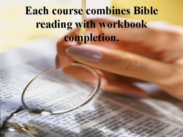 Each course combines Bible reading with workbook completion. 
