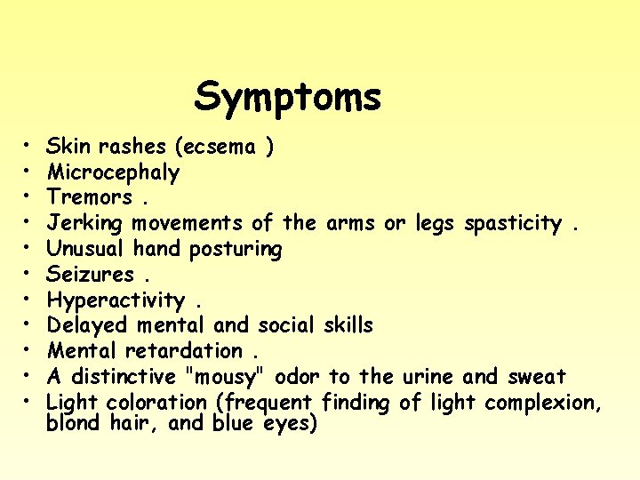Symptoms • • • Skin rashes (ecsema ) Microcephaly Tremors. Jerking movements of the