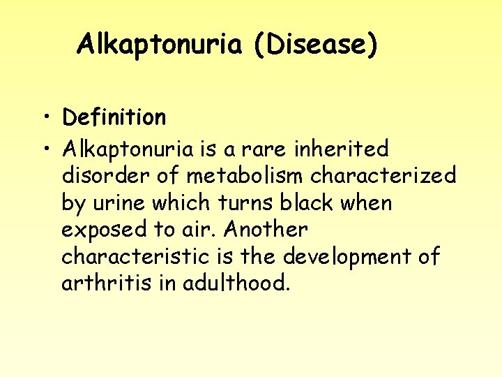 Alkaptonuria (Disease) • Definition • Alkaptonuria is a rare inherited disorder of metabolism characterized