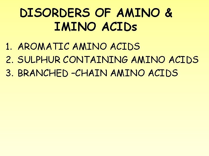 DISORDERS OF AMINO & IMINO ACIDs 1. AROMATIC AMINO ACIDS 2. SULPHUR CONTAINING AMINO
