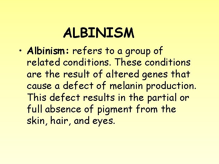 ALBINISM • Albinism: refers to a group of related conditions. These conditions are the