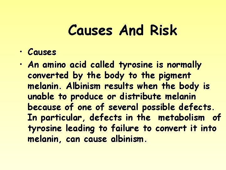 Causes And Risk • Causes • An amino acid called tyrosine is normally converted