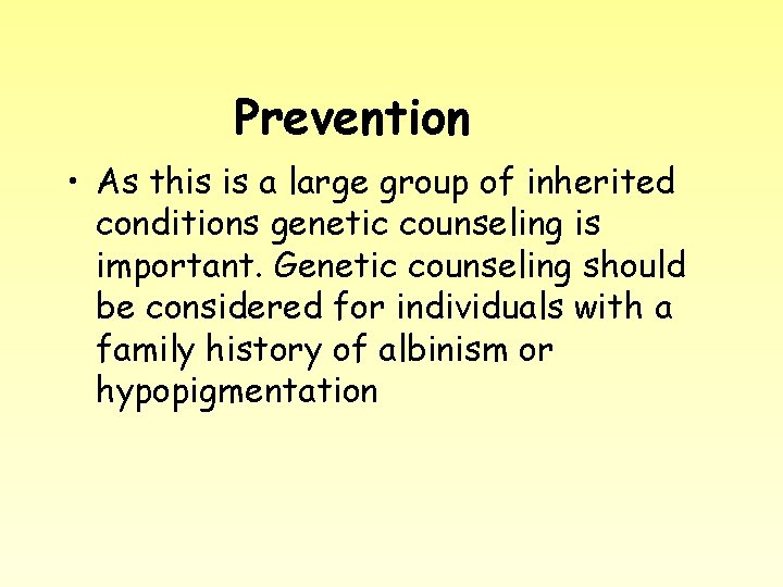 Prevention • As this is a large group of inherited conditions genetic counseling is