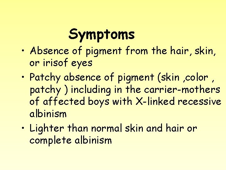 Symptoms • Absence of pigment from the hair, skin, or irisof eyes • Patchy