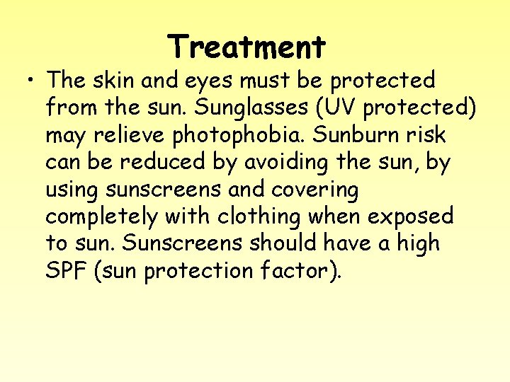 Treatment • The skin and eyes must be protected from the sun. Sunglasses (UV