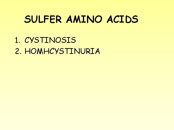 SULFER AMINO ACIDS 1. CYSTINOSIS 2. HOMHCYSTINURIA 