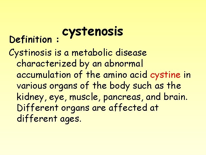cystenosis Definition : Cystinosis is a metabolic disease characterized by an abnormal accumulation of