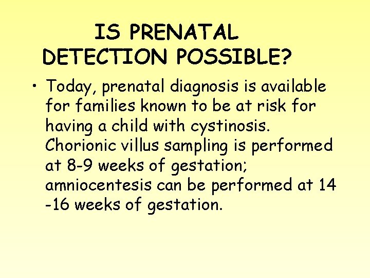 IS PRENATAL DETECTION POSSIBLE? • Today, prenatal diagnosis is available for families known to