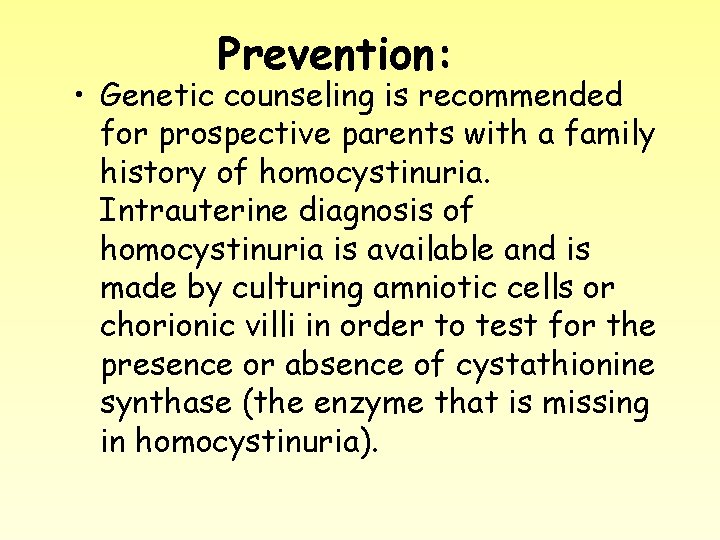 Prevention: • Genetic counseling is recommended for prospective parents with a family history of