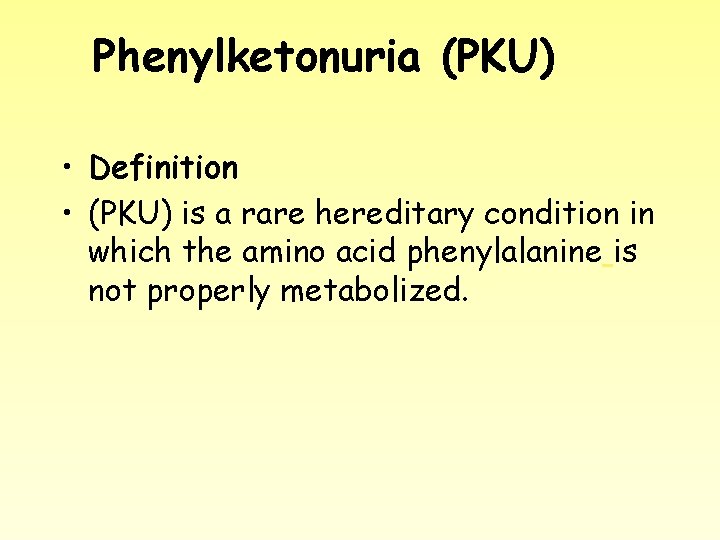 Phenylketonuria (PKU) • Definition • (PKU) is a rare hereditary condition in which the