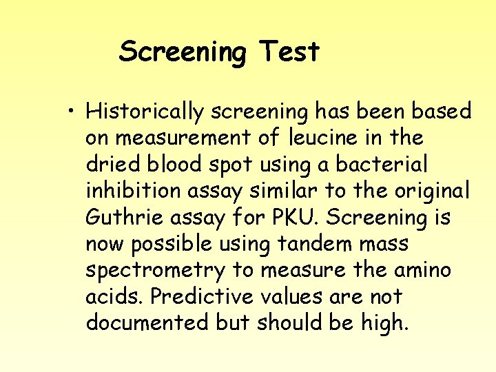 Screening Test • Historically screening has been based on measurement of leucine in the