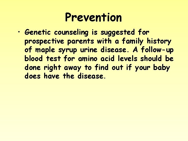 Prevention • Genetic counseling is suggested for prospective parents with a family history of