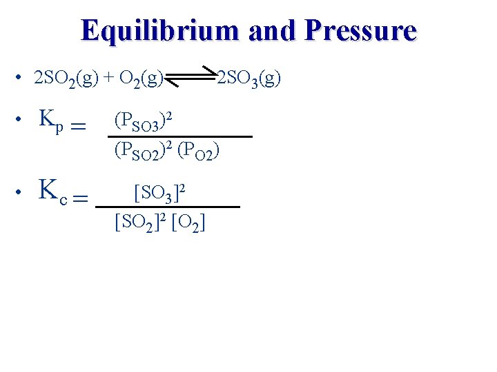 Equilibrium and Pressure • 2 SO 2(g) + O 2(g) • Kp • =