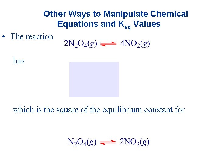 Other Ways to Manipulate Chemical Equations and Keq Values • The reaction has which