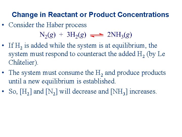 Change in Reactant or Product Concentrations • Consider the Haber process • If H