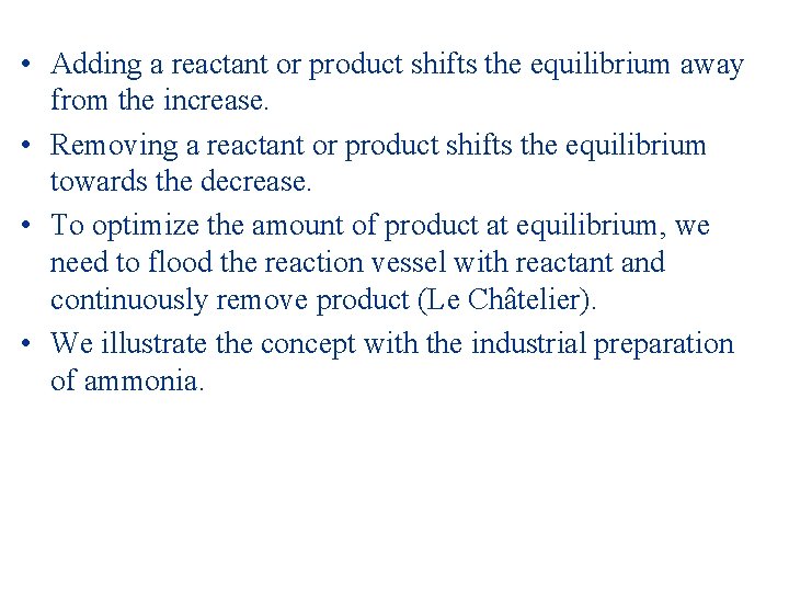  • Adding a reactant or product shifts the equilibrium away from the increase.