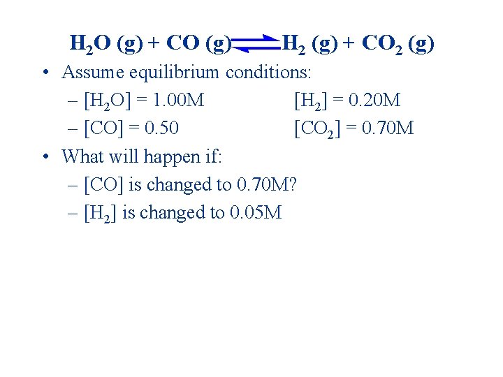 H 2 O (g) + CO (g) H 2 (g) + CO 2 (g)