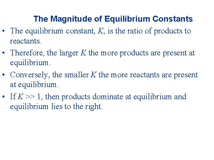  • • The Magnitude of Equilibrium Constants The equilibrium constant, K, is the