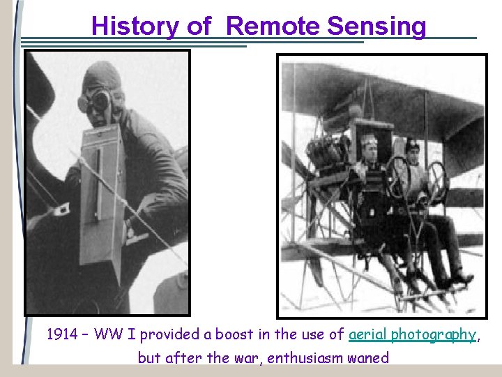 History of Remote Sensing 1914 – WW I provided a boost in the use