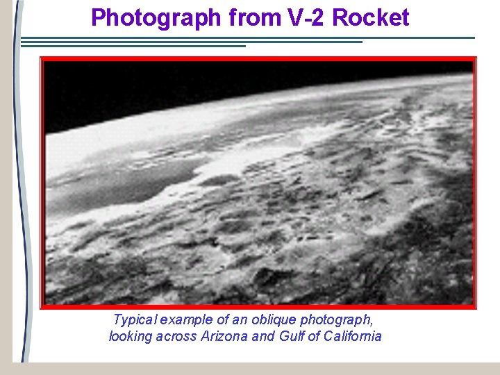 Photograph from V-2 Rocket Typical example of an oblique photograph, looking across Arizona and