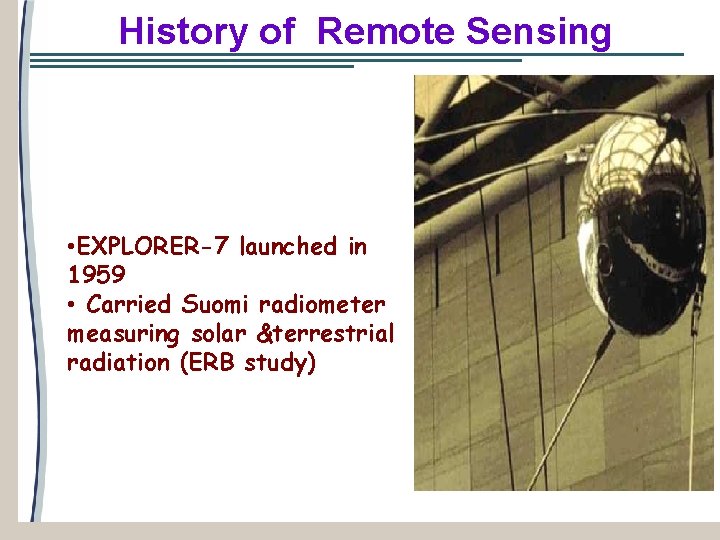 History of Remote Sensing • EXPLORER-7 launched in 1959 • Carried Suomi radiometer measuring