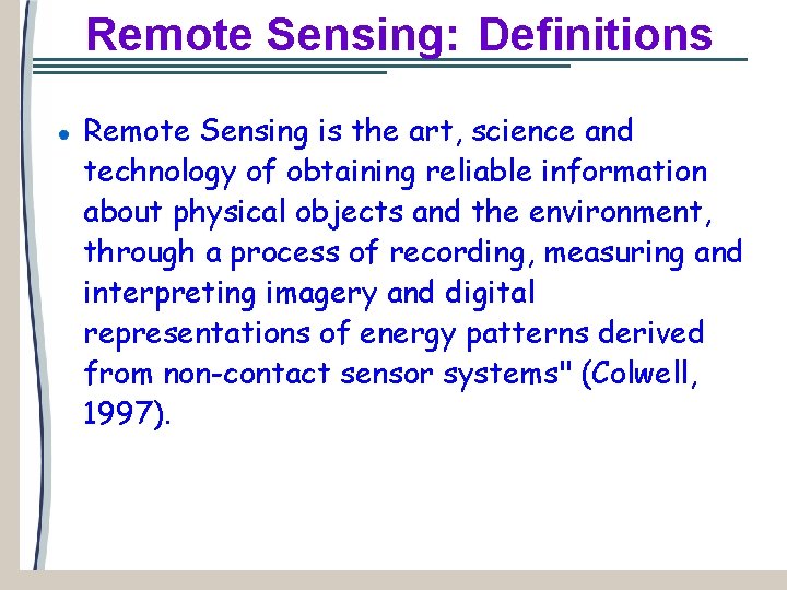 Remote Sensing: Definitions Remote Sensing is the art, science and technology of obtaining reliable